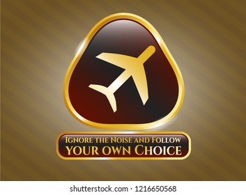  Golden badge with plane icon and Ignore the Noise and Follow your own Choice text inside