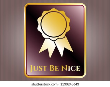  Golden badge with ribbon icon and Just Be Nice text inside