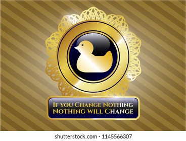  Golden badge with rubber duck icon and If you Change Nothing Nothing will Change text inside