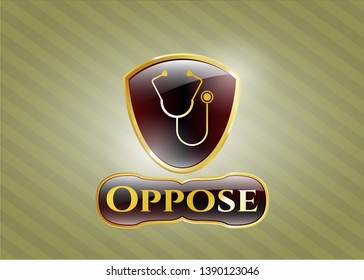  Golden badge with stethoscope icon and Oppose text inside