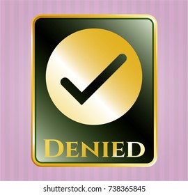  Golden badge with tick icon and Denied text inside