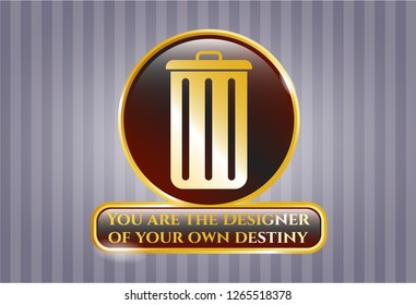  Golden badge with trash can icon and You are the Designer of your own destiny text inside