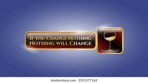 Golden badge with wine cup icon and If you Change Nothing Nothing will Change text inside