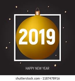 Golden ball happy New Year 2019 greeting card vector illustration. White square frame, text, black background, Card, poster, banner template, web. Modern, minimalistic desighn.