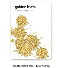 Golden blots with glitter effect. Creative cover with hand made textures. Abstract vector art on white background. Good to use for banners, posters, invitations, placards, brochures, flyers
