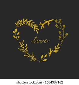 Golden botanical wreath heart shape and love lettering. Vector card with plants and flowers frame concept