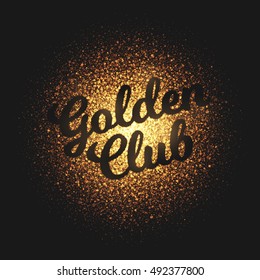 Golden club bright shimmer glowing round particles vector background. Scatter shine tinsel light explosion effect. Lettering and calligraphy artwork illustration. Burning sparks wallpaper