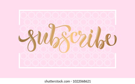 Golden drawn art illustration of logotype "Subscribe" on tender pink background with frame and white pattern for advert, decoration, movie, promo, female Shop, email marketing. Motivational text