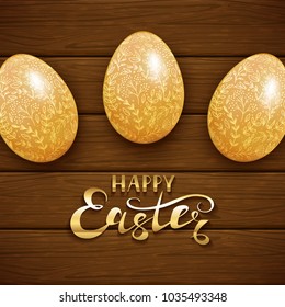 Golden Easter eggs with floral decorative patterns on brown wooden background. Lettering Happy Easter, illustration.