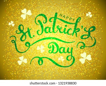 Golden elegant design caligraphic greeting card Happy St. Patricks Day on gold background from particles