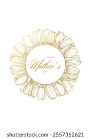 Golden elegant flower circle for Mother's Day post or invitation print. Hand drawn line art tulips in a circle with text in the middle. Outline of spring flowers on white background.