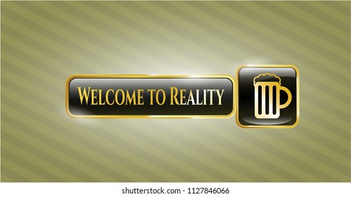  Golden emblem or badge with beer jar icon and Welcome to Reality text inside