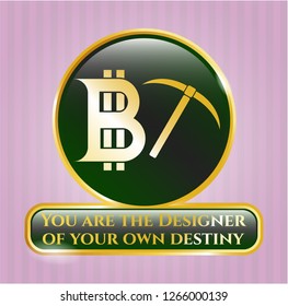  Golden emblem or badge with bitcoin mining icon and You are the Designer of your own destiny text inside