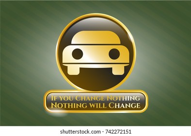  Golden emblem or badge with car seen from front icon and If you Change Nothing Nothing will Change text inside