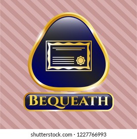  Golden emblem or badge with certificate icon and Bequeath text inside
