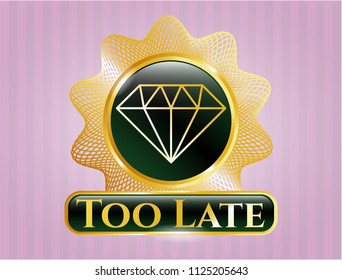  Golden emblem or badge with diamond icon and Too Late text inside