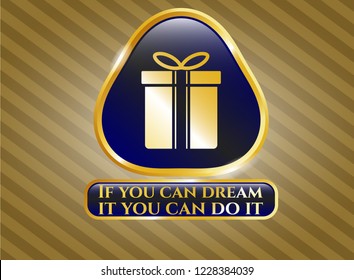  Golden emblem or badge with gift box icon and If you can dream it you can do it text inside