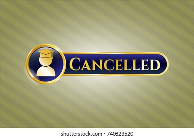  Golden emblem or badge with graduation icon and Cancelled text inside