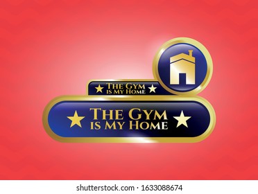  Golden emblem or badge with house icon and The Gym is My Home text inside