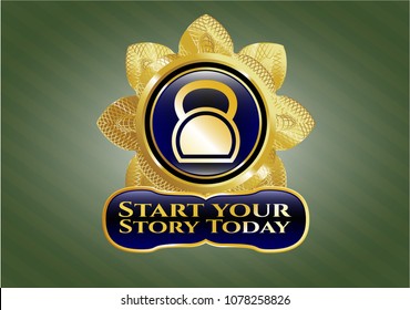   Golden emblem or badge with kettlebell icon and Start your Stroy Today text inside