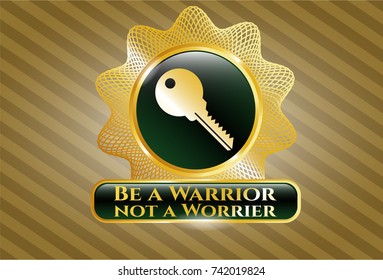  Golden emblem or badge with key icon and Be a Warrior not a Worrier text inside
