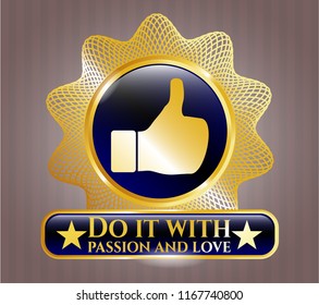  Golden emblem or badge with like icon and Do it with passion and love text inside