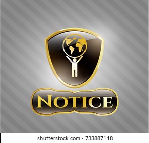  Golden emblem or badge with man lifting world icon and Notice text inside