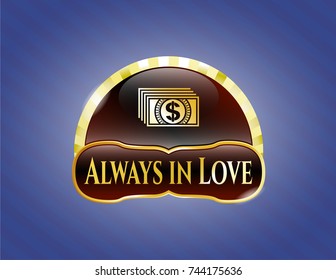  Golden emblem or badge with money icon and Always in Love text inside