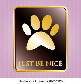  Golden emblem or badge with paw icon and Just Be Nice text inside