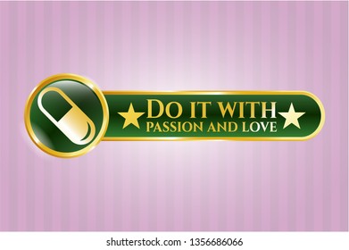  Golden emblem or badge with pill icon and Do it with passion and love text inside