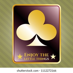  Golden emblem or badge with poker clover icon and Enjoy the little things text inside