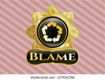  Golden Emblem Or Badge With Recycle Icon And Blame Text Inside