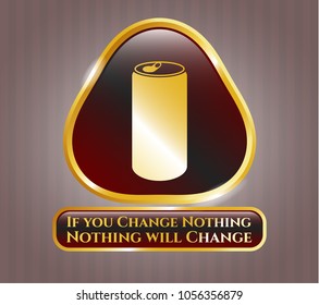  Golden emblem or badge with soda can icon and If you Change Nothing Nothing will Change text inside