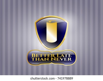  Golden emblem or badge with soda can icon and Better Late than Never text inside