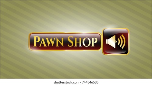  Golden emblem or badge with sound icon and Pawn Shop text inside