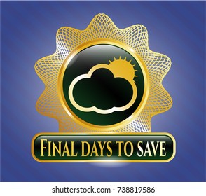  Golden emblem or badge with sun behind cloud icon and Final days to save text inside