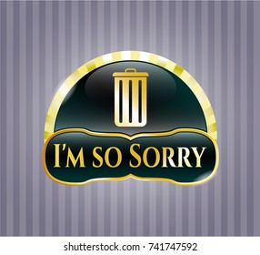  Golden emblem or badge with trash can icon and I'm so Sorry text inside