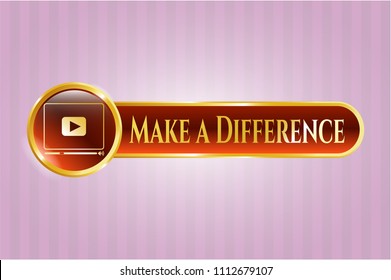  Golden emblem or badge with video player icon and Make a Difference text inside