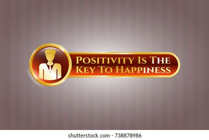  Golden emblem with businessman icon and Positivity Is The Key To Happiness text inside