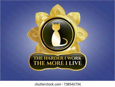  Golden emblem with cat icon and The Hardest I work the More I Live text inside