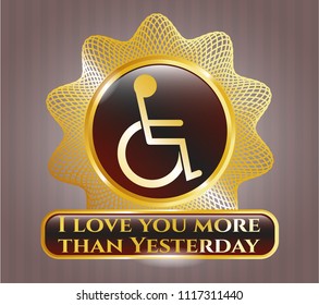  Golden emblem with disabled (wheelchair) icon and I love you more than Yesterday text inside