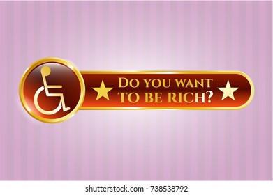  Golden emblem with disabled (wheelchair) icon and Do you want to be rich? text inside