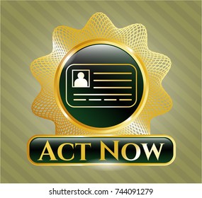  Golden emblem with identification card icon and Act Now text inside
