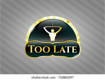  Golden emblem with lat pull down, exercise icon and Too Late text inside