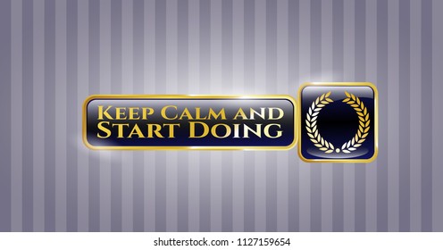  Golden emblem with laurel wreath icon and Keep Calm and Start Doing text inside