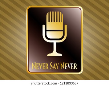  Golden emblem with microphone icon and Never Say Never text inside