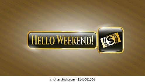  Golden emblem with money, dollar bill icon and Hello Weekend! text inside