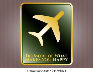  Golden emblem with plane icon and Do More of What Makes you Happy text inside