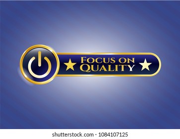  Golden emblem with power icon and Focus on Quality text inside