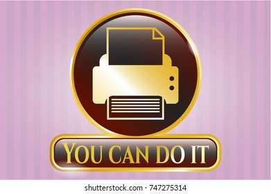  Golden emblem with printer icon and You can do it text inside